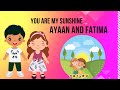 You Are My Sunshine - Ayaan & Fatima's Delightful Nursery Rhyme