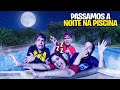 PASSAMOS A NOITE NA PISCINA *congelamos?