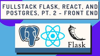 Full Stack Flask, React, and Postgres, pt 2
