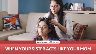 FilterCopy | When Your Sister Acts Like Your Mom | Mother’s Day | Ft. Apoorva Arora and Saloni Batra