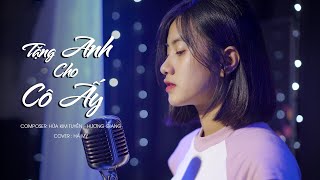 HƯƠNG GIANG - TẶNG ANH CHO CÔ ẤY | HÀ MY COVER