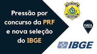 Pressão por Concurso PRF e nova seleção do IBGE