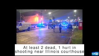 At least 2 dead, 1 hurt in shooting near Illinois courthouse