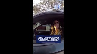Deputy accuses driver of holding phone with missing right hand