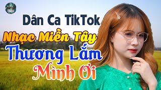 THƯƠNG LẮM MÌNH ƠI | NHẠC DÂN CA CHỌN LỌC HAY NHẤT 2024 - NGHE LÀ MÊ LY