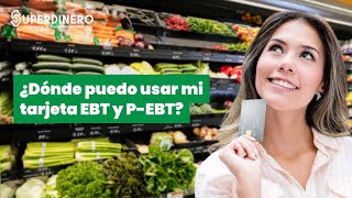 ¿Dónde puedo usar mi tarjeta EBT y P- EBT?