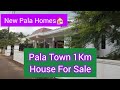 Pala  Town  1 Km House For  Sale 9745949447