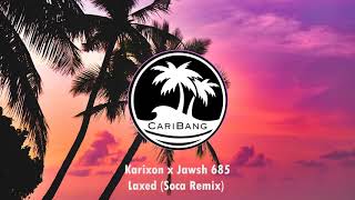 Karixon x Jawsh 685 - Laxed (Soca Remix)