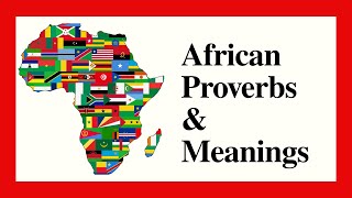 African Proverbs And Their Meanings | Wise Sayings And Their Meanings | African Proverbs About Life
