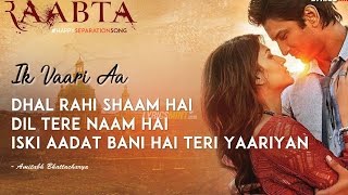 Ik Vaari Aa FULL SONG WITH LYRICS | Arijit Singh | PRITAM | Raabta Movie 2017 | Lyrical Video