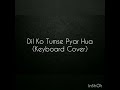 Dil Ko Tumse Pyar Hua (Piano Cover)