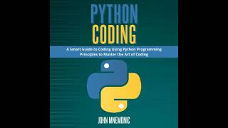 PYTHON CODING: A Smart Guide to Coding Using Python Programming Principles to Master the Art of