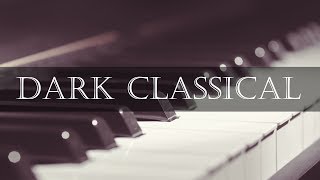 Dark Classical Music 10 Hours - Sad and Dark Piano Music Instrumental to Relax