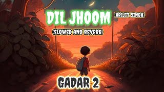 Dil jhoom slowed reverb | Gadar 2 song | Lofi songs Gadar 2