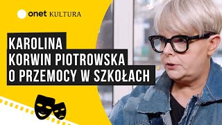 Karolina Korwin Piotrowska o przemocy w szkołach