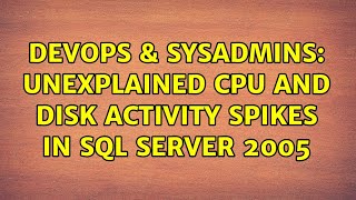 DevOps & SysAdmins: Unexplained CPU and Disk activity spikes in SQL Server 2005