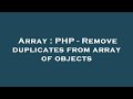 Array : PHP - Remove duplicates from array of objects