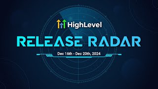 The HighLevel Release Radar (Dec 16th - 20th, 2024)