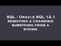 SQL : Oracle SQL 12.1 removing a changing substring from a string