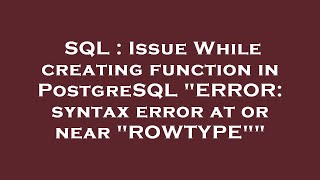 SQL : Issue While creating function in PostgreSQL "ERROR: syntax error at or near "ROWTYPE""