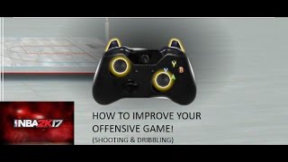 HOW TO BE A BETTER SHOOTER / OFFENSIVE PLAYER IN NBA2K17!