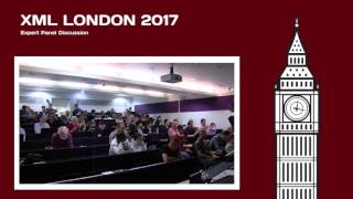Expert Panel Discussion (1st session) - XML London 2017