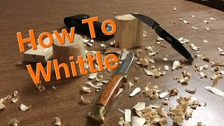 How to Whittle - A Beginners Guide