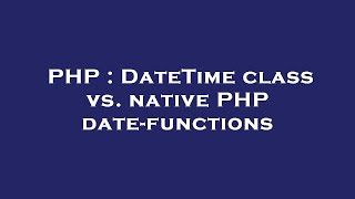 PHP : DateTime class vs. native PHP date-functions