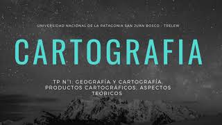 Clase 05 - Cartografía | TP N°1 Geografía y Cartografía. Productos cartográficos, aspectos teóricos