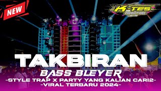 DJ TAKBIRAN BASS BLEYER STYLE TRAP X PARTY TERBARU 2024