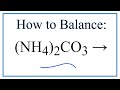 How to Balance (NH4)2CO3 = NH3 + CO2 + H2O