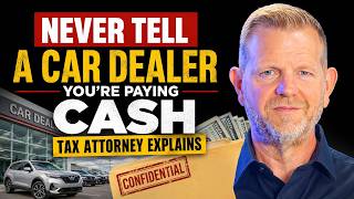Never Tell A Car Dealer You're Paying Cash — Tax Attorney Explains