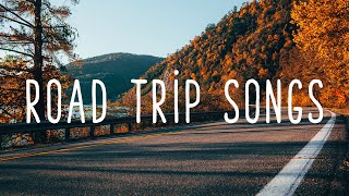 Road Trip Songs | Playlist To Make Your Road Trip Fly By | An Indie/Pop/Folk Playlist
