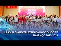 LỄ KHAI GIẢNG TRƯỜNG ĐẠI HỌC QUỐC TẾ (ĐHQG-HCM) - NH 2022 - 2023