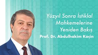 PROF. DR. ABDULHAKİM KOÇİN | Yüzyıl Sonra İstiklal Mahkemelerine Yeniden Bakış