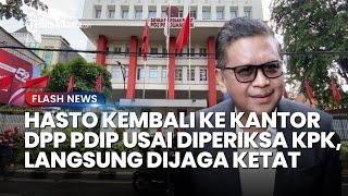 Hasto Kembali ke Kantor DPP PDIP usai Diperiksa KPK, Kantor PDIP Langsung Dijaga Satgas Cakra Buana