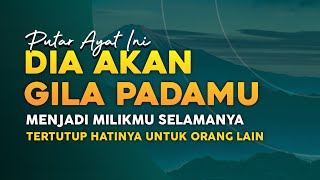 DIA AKAN GILA PADAMU❗PUTAR AYAT INI DAN SEBUT NAMANYA, DIA AKAN JADI MILIKMU SELAMANYA, DOA MAHABBAH