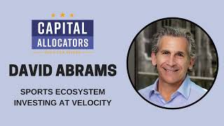 David Abrams – Sports Ecosystem Investing at Velocity (Capital Allocators, EP. 303)