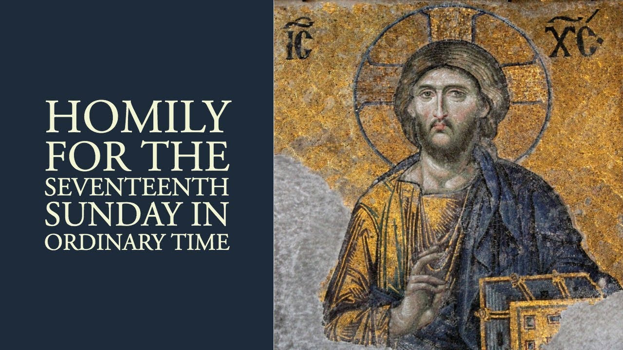 Homily For The Seventeenth Sunday In Ordinary Time (Year C) - YouTube