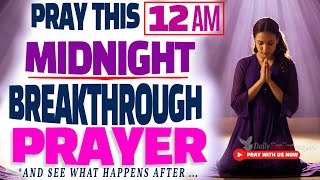 Watch What Happens When You SAY This POWERFUL Midnight Prayer for Breakthrough and Blessings