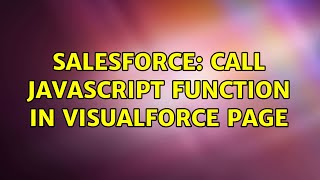 Salesforce: Call JavaScript function in VisualForce Page (2 Solutions!!)