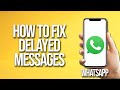 How To Fix Delayed WhatsApp Messages