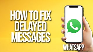 How To Fix Delayed WhatsApp Messages