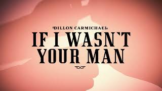 Dillon Carmichael - If I Wasn't Your Man (Official Lyric Video)