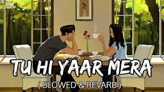 Tu Hi Yaar Mera [Slowed+Reverb]Lyrics- Arijit singh,Nehakakkar || Lofi songs Platform ||