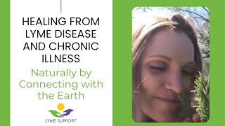 Healing from Lyme disease and Chronic Illness Naturally by Connecting with the Earth