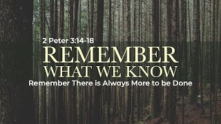 Remember There Is Always More To Be Done - 2 Peter 3:14-18