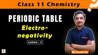 Electronegativity | Class 11 | Periodic Table | Chemistry | Lecture 2