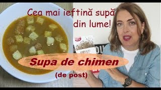 Supa de chimen  (cea mai ieftină supă din lume)