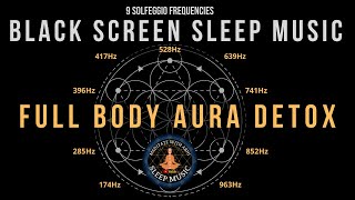 BLACK SCREEN SLEEP MUSIC ☯ All 9 solfeggio frequencies ☯ Full body Aura Detox